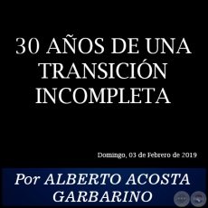30 AOS DE UNA TRANSICIN INCOMPLETA - Por ALBERTO ACOSTA GARBARINO - Domingo, 03 de Febrero de 2019